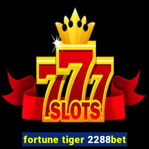 fortune tiger 2288bet